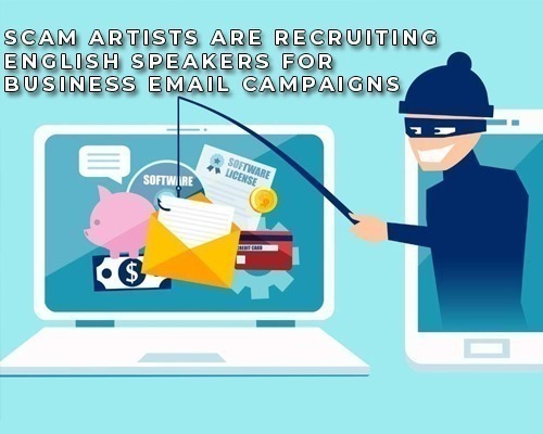 Scam artists are recruiting English speakers for business email campaigns