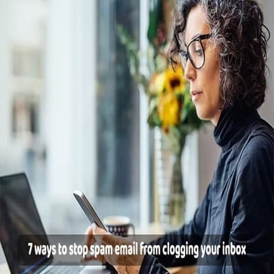 7 ways to stop spam email from clogging your inbox